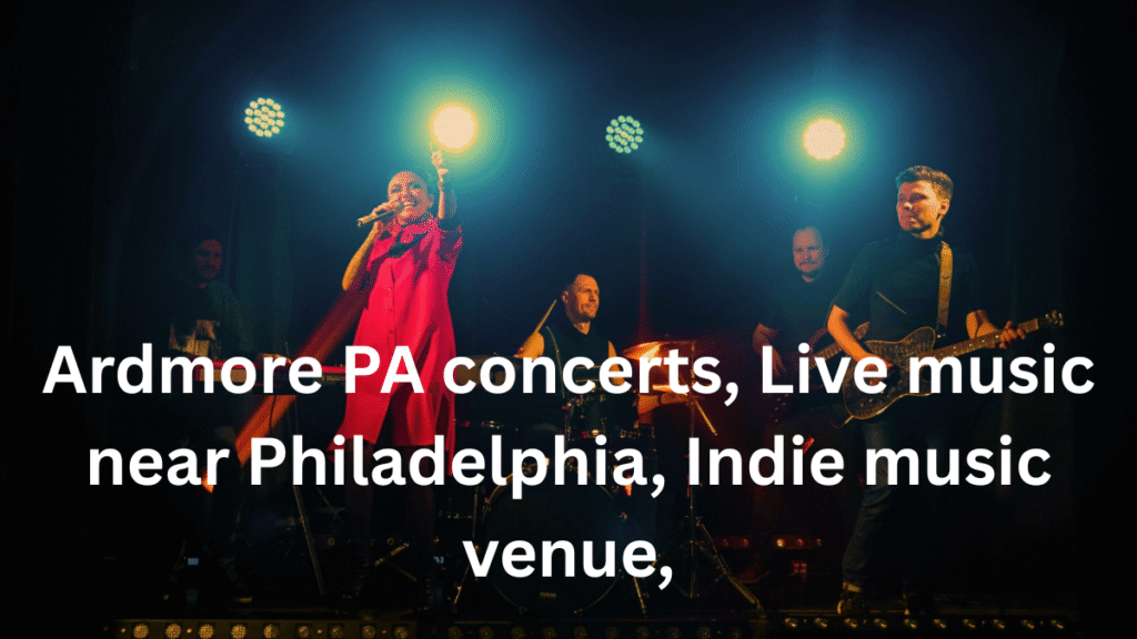 Ardmore PA concerts, Live music near Philadelphia, Indie music venue,