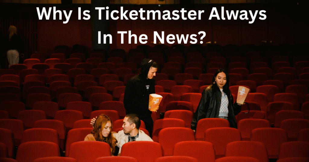 Why Is Ticketmaster Always In The News?